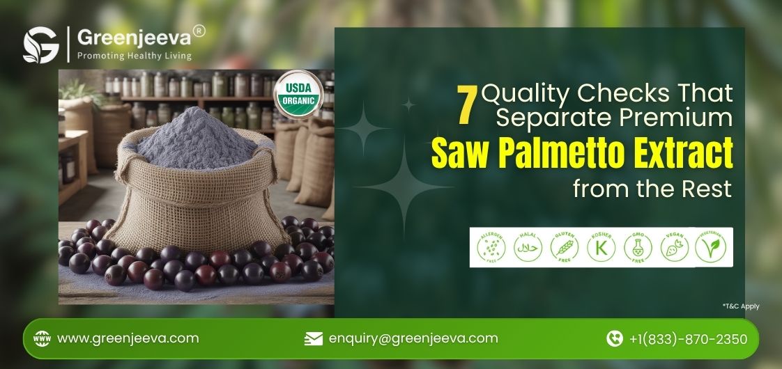 Bulk Organic Saw Palmetto Powder: 7 Quality Markers Every Buyer in the USA Must Verify